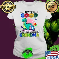 I Try To Be Good But I Take After My Grandma Dragon T-Shirt Ladies tee