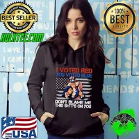 I Voted Red You Voted Blue Don't Blame Me This Shit's On You Usa FLag T-Shirt Hoodie