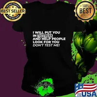I Will Put You In The Trunk And Help People Look For You Don’t Test Me T-Shirt