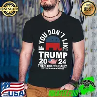 If You don't like Trump 2024 Then You Probably won't like me elephant T-Shirt