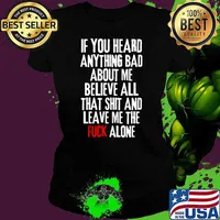 If you heard anything bad about me, believe all that shit and leave me the fuck alone Rejection T-Shirt