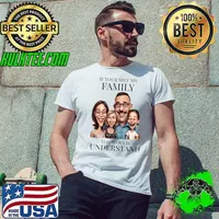 If You Met My Family You'd Understand T-Shirt Unisex