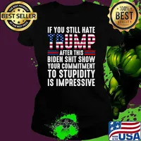 If You Still Hate Trump After This Biden Show Vote Trump 2024 Usa Flag T-Shirt