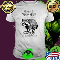 Raccoon Always Be Yourself Except You Can Be Always Be A Racoon T-Shirt Unisex