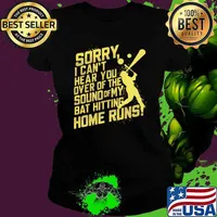 Sorry I Can't Hear You Over the Sound of My Bat Hitting Home Runs Baseball T-Shirt