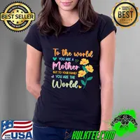 To the world you are a mother but to your family you are the world T-Shirt Ladies Tee