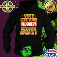 Vote Like Your Daughter's Rights Depend On It Stars T-Shirt Hoodie