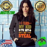 Awesome i Teach My Kid To Hit And Steal Baseball T-Shirt Hoodie