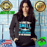 I Love The Smell Of Chlorine In The Morning Swimming T-Shirt Hoodie