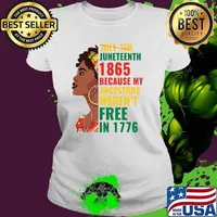 Juneteenth Is My Independence Day Afro Because Ancestors Weren't Free T-Shirt Ladies tee
