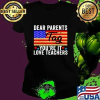 Premium last Day Of School Dear Parents Tag You're It Love Teachers Usa flag T-Shirt