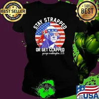 Awesome Washington Stay Strapped Of Get Clapped 4Th Of July George Usa Flag Shirt