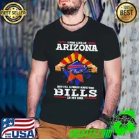 I May Live In Arizona But I’ll Always Have The Buffalo Bills In My DNA Shirt