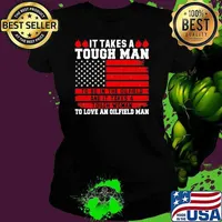It Takes A Touch Man To Be In The Oilfield Tough Woman To Love An Oilfieldman Usa Flag Shirt