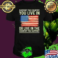 Support The Country You Live In Or Live In The Country You Support Stars shirt