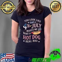 You Look Like The 4th Of July Makes Me Want Hot Dog Real Bad T-Shirt