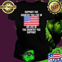 Support The Country You Live In Or Live In The Country You Usa flag s Ladies tee