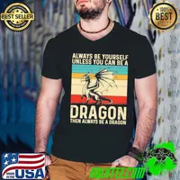 Always Be Yourself Unless You Can Be A Dragon Retro Dragon T-Shirt