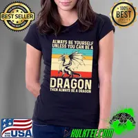 Always Be Yourself Unless You Can Be A Dragon Retro Dragon Ladies Tee
