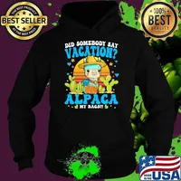 Did Somebody Say Vacation Alpaca My Bags Alpaca Animal Lover Sunset Hoodie