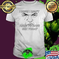 I Hope I Don’t Have To Have Sex Today By Renaissance Man shirt