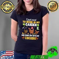I Just Want To Work In My Garden Hang Out With Chicken Animal T-Shirt