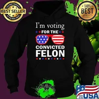 I'm Voting For The Convicted Felon Trump 2024 President Sunglasses Usa Flag Hoodie