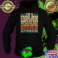 I'm a proud boss of freaking awesome employees they are a bit crazy Hoodie
