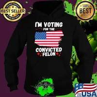 I'm voting for the convicted felon maps usa flag Trump 2024 President Hoodie