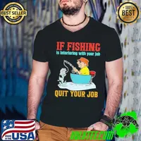 Premium If Fishing Is Intertering With Your Job Quit Your Job Go Fishing Angler T-Shirt