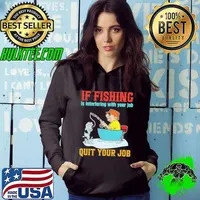 Premium If Fishing Is Intertering With Your Job Quit Your Job Go Fishing Angler Hoodie