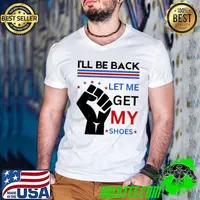 Top I'll Be Back Let me Get my Shoes You Missed Trump Voters T-Shirt