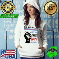 Top I'll Be Back Let me Get my Shoes You Missed Trump Voters Hoodie