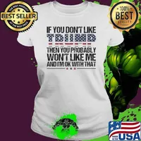 Trump 2024 If You Don’t Like Trump Then You Probably Won’t Like Me And I’m Ok With That Ladies tee