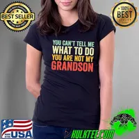 You Can't Tell Me What To Do You Are Not My Grandson Ladies Tee