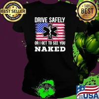 Drive Safely Or I Get To See You Naked EMT EMS Paramedic Usa Flag Ladies tee