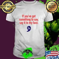 If You've Got Something To Say Say It To My Face La Election 2024 Unisex
