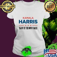 Kamala Harris If You Got Something To Say Say It To My Face T-Shirt