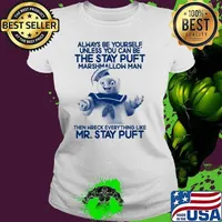 Always be yourself unless you can be the stay puft marshmallow man mr stay puft Ladies tee