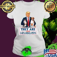 They are eating The dogs The cats The Pets Trump Stars Ladies tee