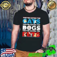 They're Eating The Dogs The Cats The Pets Trump T-Shirt