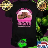 We're Sorry The Cowgirl You're Trying To Reach Is No Longer Interested Retro Unisex