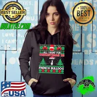All I Want For Christmas Is French Bulldog Ugly Christmas Hoodie