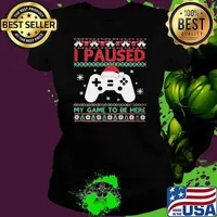 I Paused My Game To Be Here Funny Gamer Ugly Christmas Ladies tee