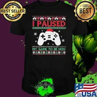 I Paused My Game To Be Here Funny Gamer Ugly Christmas shirt