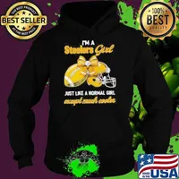 I’m A Steelers Girl Just Like A Normal Girl Except Much Cooler Hoodie