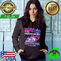 I'm Just Loved Protected And Well Taken Care Of By The Best Truck Driver Hoodie