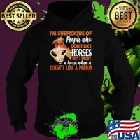 I'm Suspicious Of People Who Don't Like Horses But I Trust A Horse When It Doesn't Like A Person Hoodie