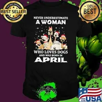 Never Underestimate A Woman Who Loves Dogs And Was Born In April Christmas Unisex