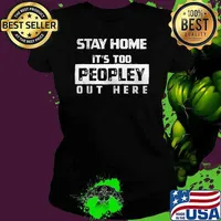 Stay Home Its Too Peopley Out Here shirt